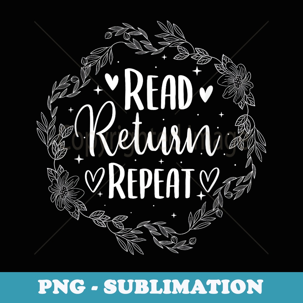 Read Return Repeat - School Librarian Library Book Cataloger - Special Edition Sublimation PNG File