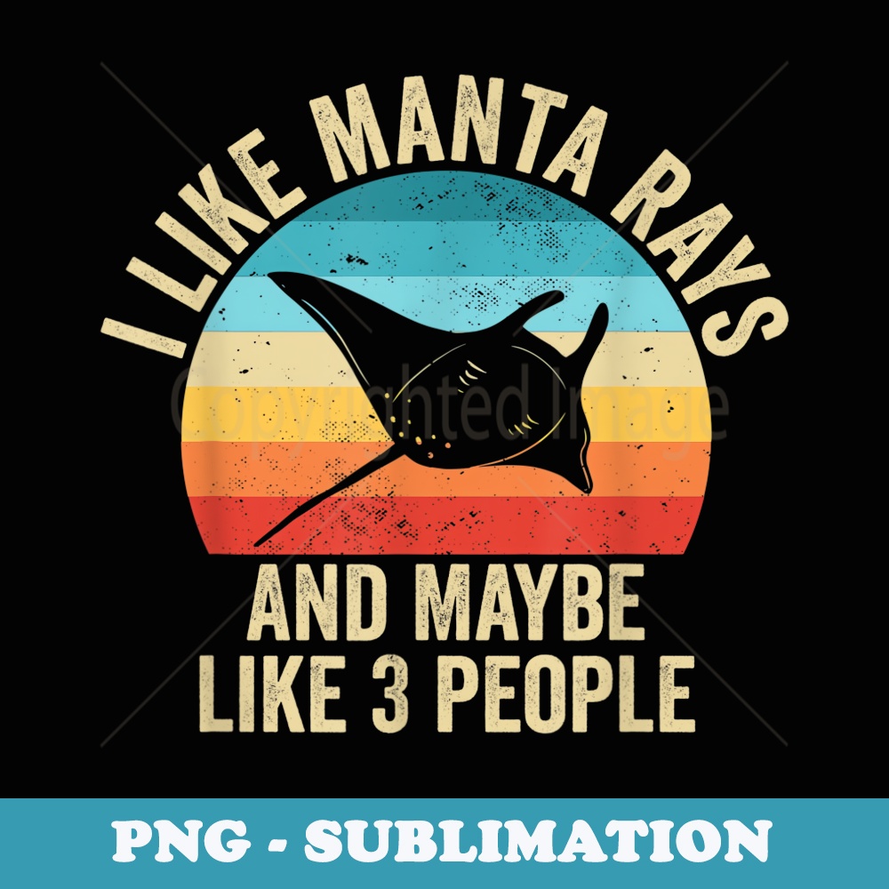 I Like Manta Rays And Maybe Like 3 People - Sublimation Digital Download