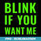 Funny Pick Up Line Swag Blink If You Want Me - PNG Transparent Sublimation Design