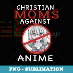 christian moms against anime - special edition sublimation png file