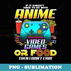 if its not anime video games or food i dont care - png transparent sublimation design