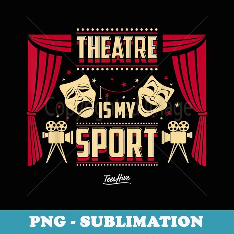 Theatre Is My Sport Theater - Retro PNG Sublimation Digital Download