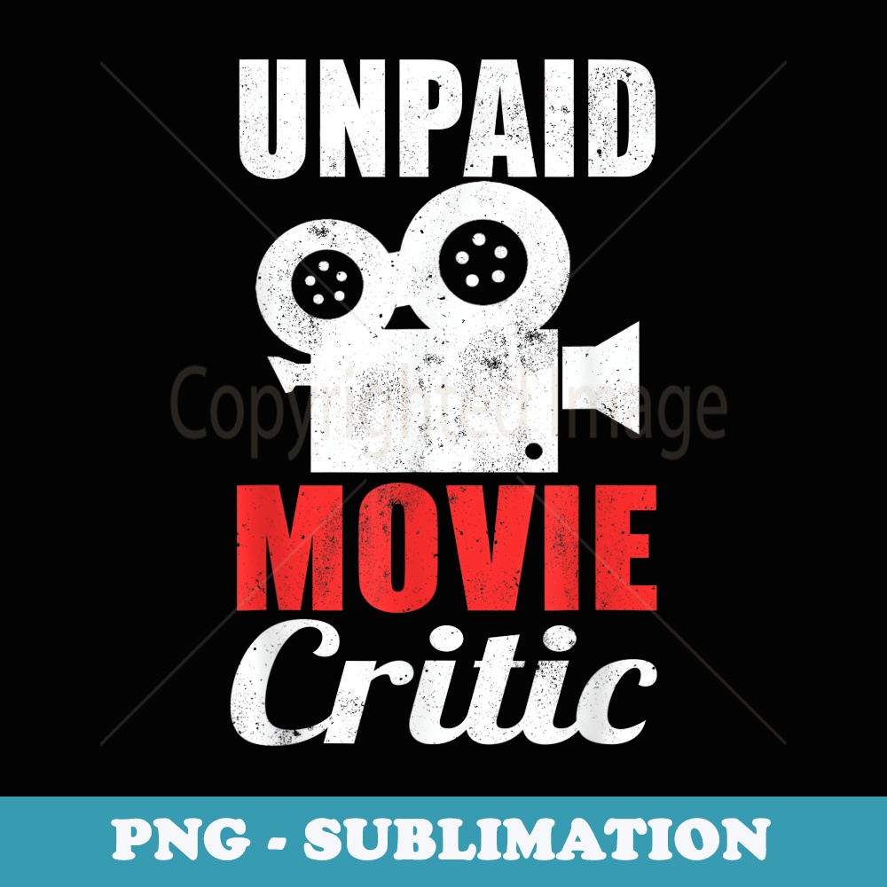 Unpaid Movie Critic Motion Picture Cinema Film Fan - Premium PNG Sublimation File