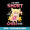 Cute Anime Little Girl Im Not Short Im Just Chibi Size - Sublimation PNG File