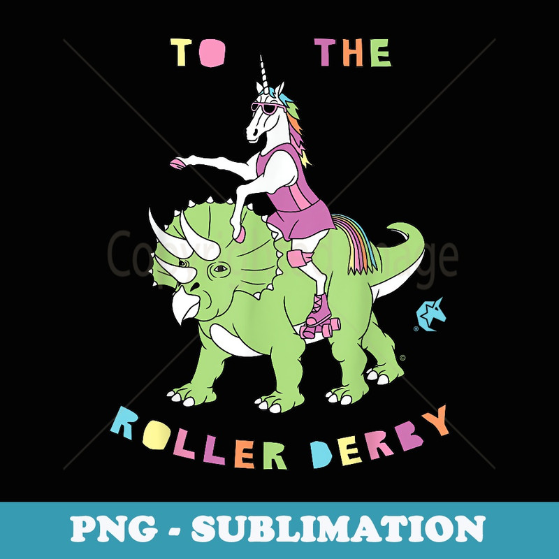 To The Roller Derby Unicorn Riding Dinosaur - Trendy Sublimation Digital Download