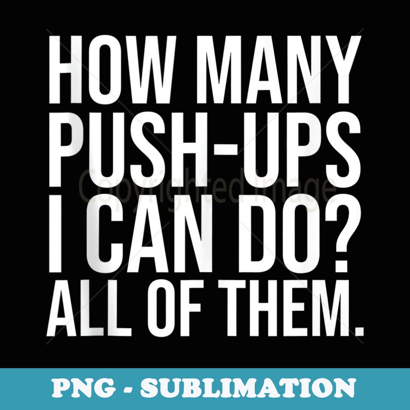 Funny Workout Saying Fitness Athlete Gym I All Push-Ups - Elegant Sublimation PNG Download