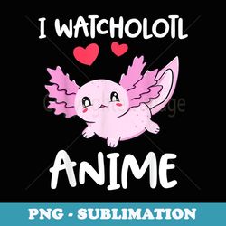 i watcholotl anime cute kawaii axolotl anime girls s - modern sublimation png file