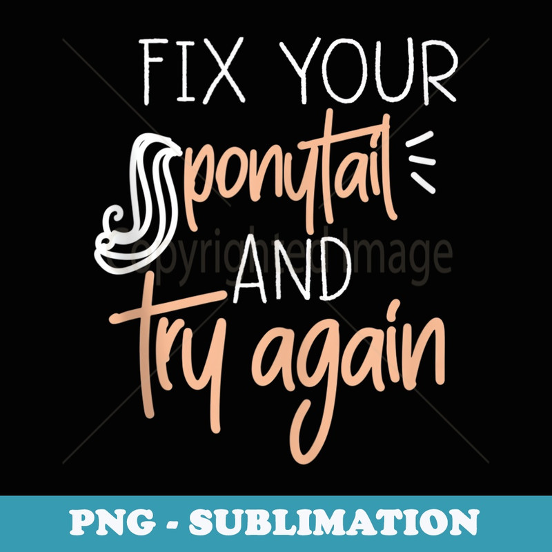 fix your ponytail and try again inspirational gym lover - Instant PNG Sublimation Download