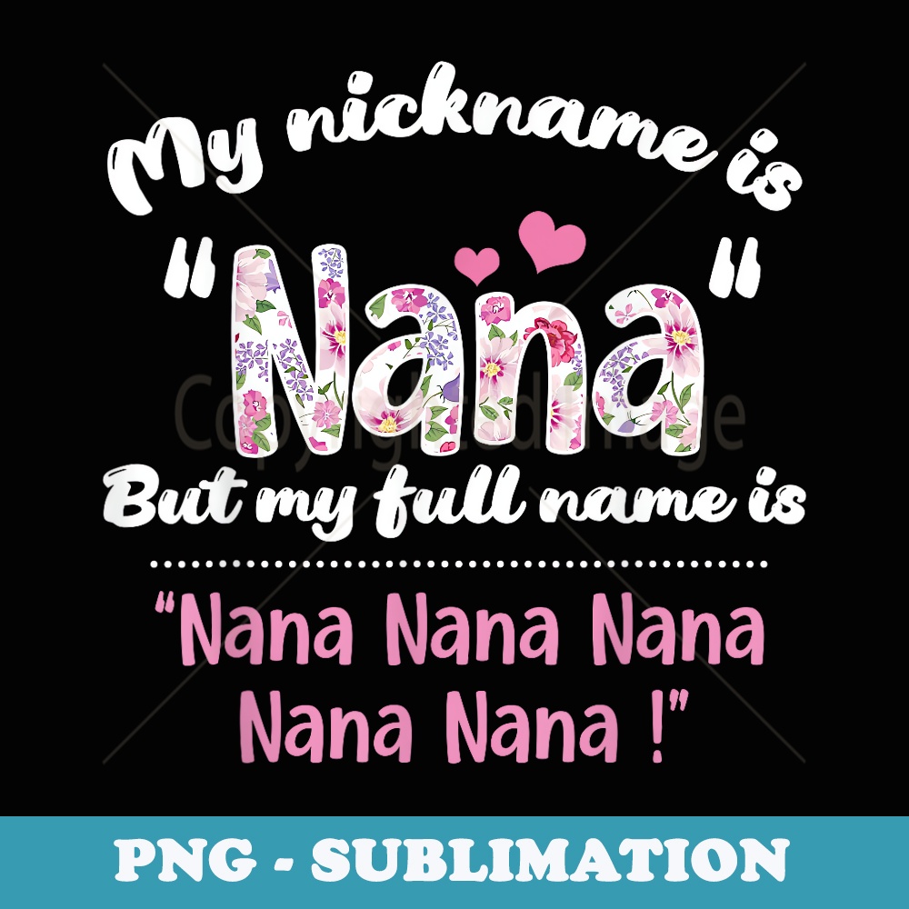s My Nickname Is Nana But My Full Name Is Nana Nana - Vintage Sublimation PNG Download