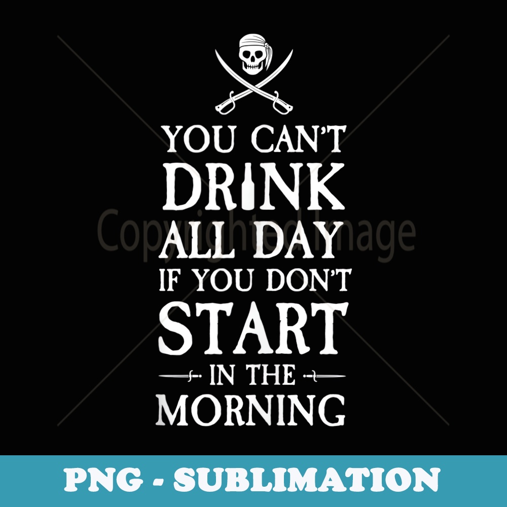 Funny Pirate You Cant Drink All Day Gasparilla - Professional Sublimation Digital Download