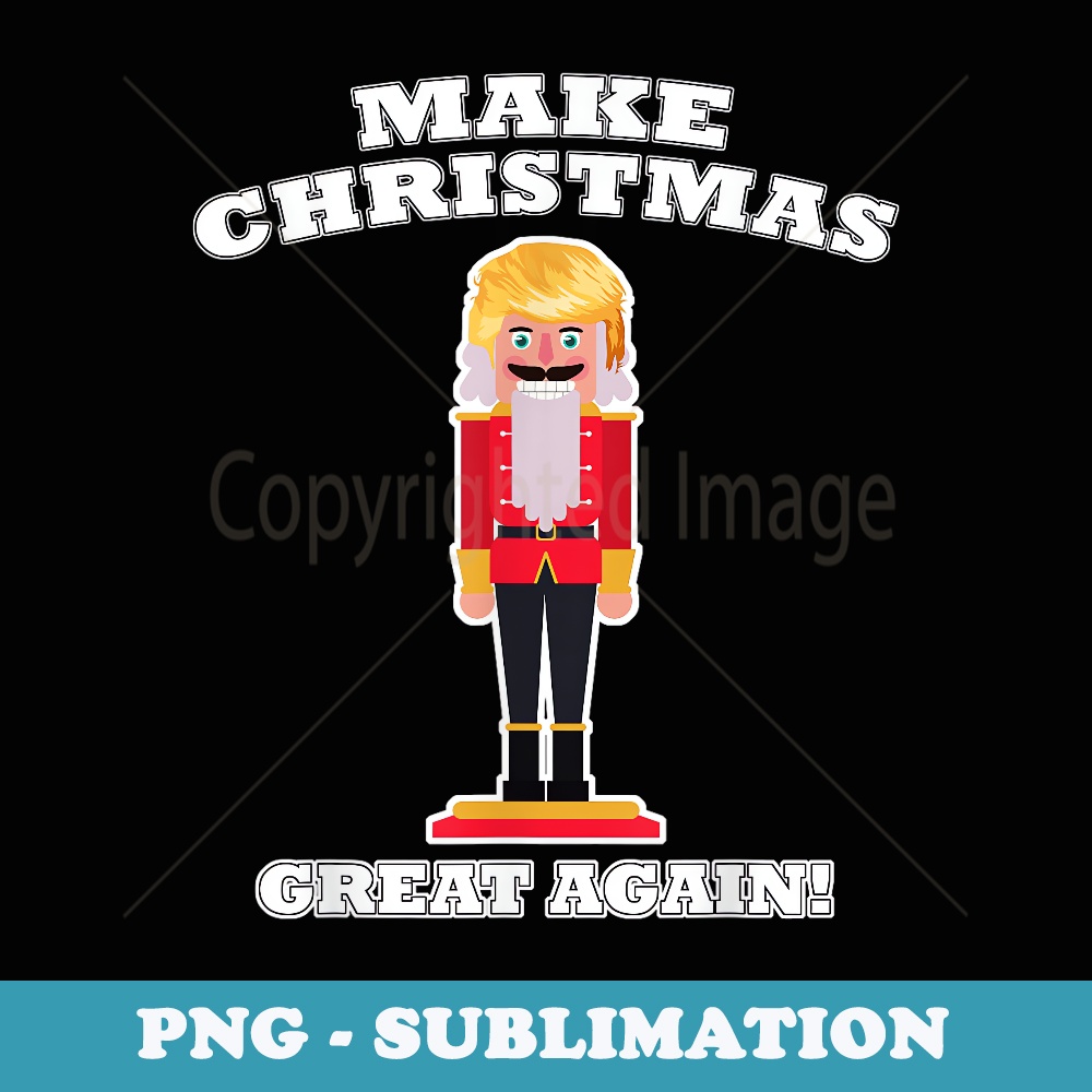 Make Christmas Great Again Christmas Nutcracker Trump Hair - Aesthetic Sublimation Digital File