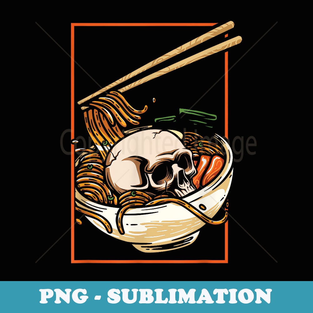 Ramen Japanese Food Japan Noodles Skull Soup Asian Anime - Special Edition Sublimation PNG File