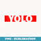 YOLO - Premium Sublimation Digital Download
