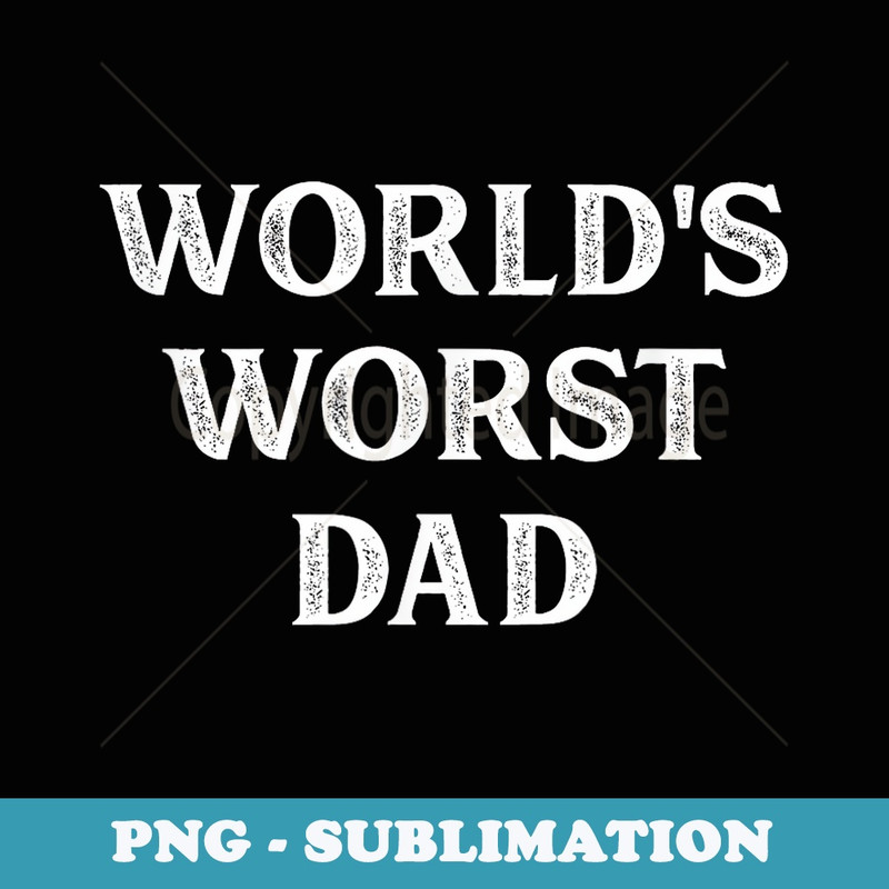 Worlds Worst Dad - Vintage Style - - High-Resolution PNG Sublimation File