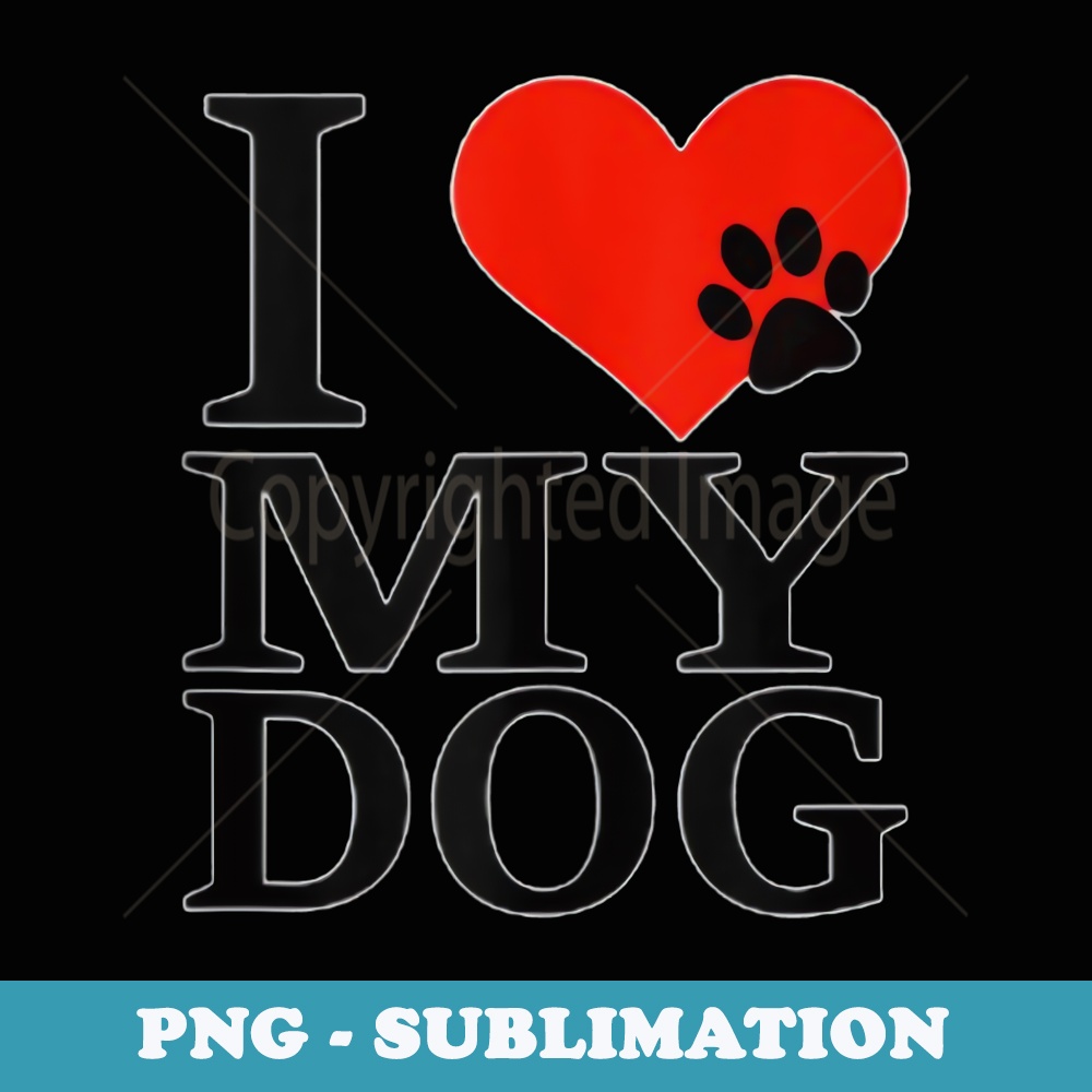 I LOVE MY DOG - Aesthetic Sublimation Digital File