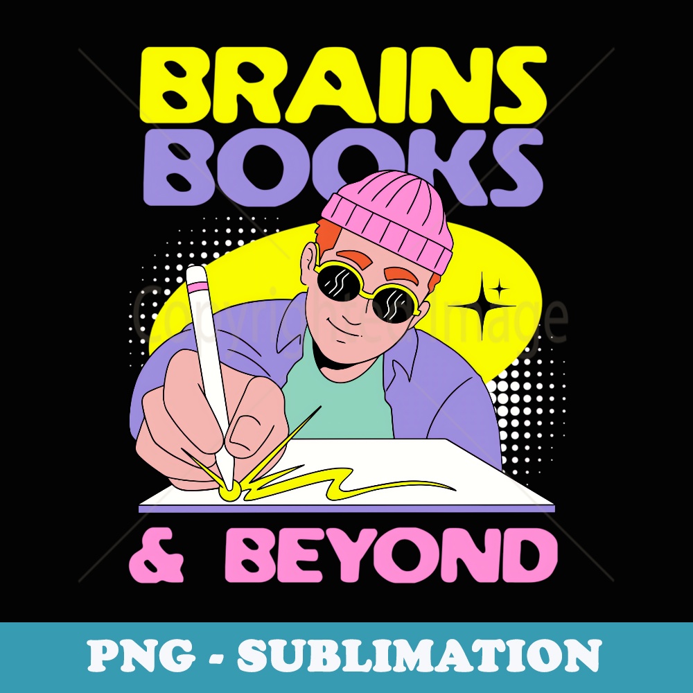 Brains, Books, and Beyond Teacher Student Back To School - Decorative Sublimation PNG File