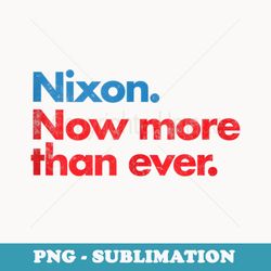 nixon now more than ever vintage style distressed - elegant sublimation png download