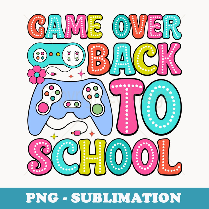 Game Over Back To School Happy First Day Of School Teacher - Premium PNG Sublimation File