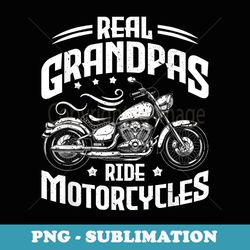 mens real grandpas ride motorcycles funny motorcycle lover biker - special edition sublimation png file