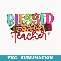 blessed teacher teachers school student teach woman men - aesthetic sublimation digital file
