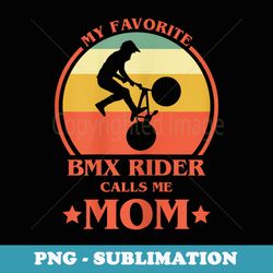 my favorite bmx rider calls me mom bmx mama - png sublimation digital download