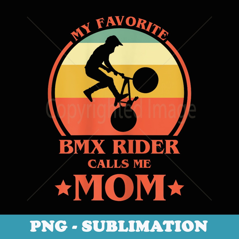 My Favorite BMX Rider Calls Me Mom BMX Mama - PNG Sublimation Digital Download