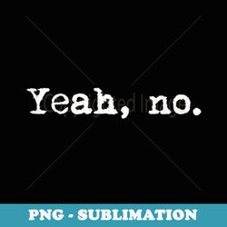 yeah no - funny sarcastic quote