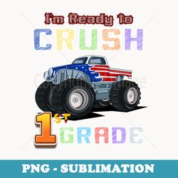im ready to crush 1st grade back to school monster a truck - creative sublimation png download
