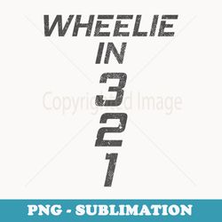 wheelie in 3 2 1 for motorcyclists and bikers - stylish sublimation digital download
