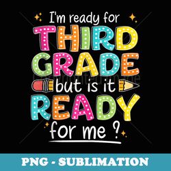funny back to school im ready for third grade - premium sublimation digital download