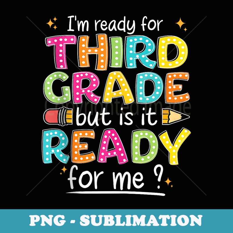 Funny Back To School Im Ready For Third Grade - Premium Sublimation Digital Download