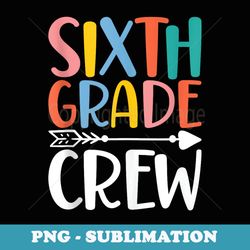 6th grade crew back to school funny sixth grade teacher - stylish sublimation digital download