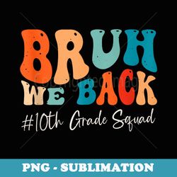 bruh we back 10th tenth grade squad retro back to school - high-resolution png sublimation file