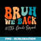 Bruh We Back 10th Tenth Grade Squad Retro Back To School - High-Resolution PNG Sublimation File
