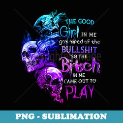 the good girl in me got tired of the bullshit skull rose - vintage sublimation png download