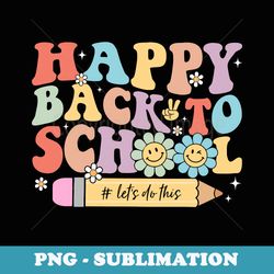 happy back to school lets do this retro grovvy first day - png transparent sublimation design