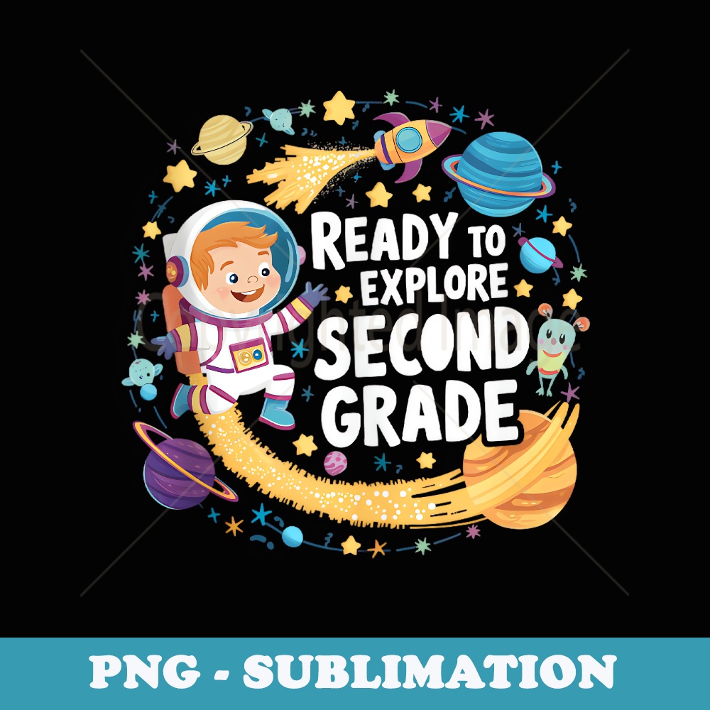 Ready To explore Second Grade First Day Of School Space - Sublimation Digital Download