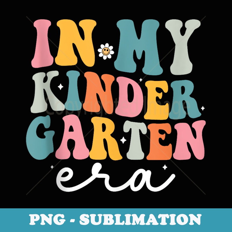 In My Kindergarten Era Groovy Kinder Back To School Teacher - High-Resolution PNG Sublimation File
