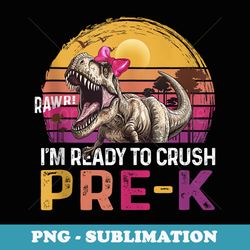 ready to crush pre-k t rex dinosaur back to school boys - decorative sublimation png file