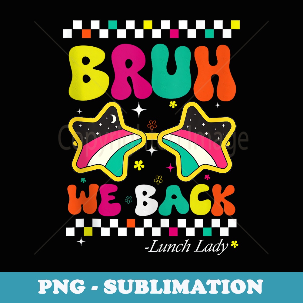 Bruh We Back Lunch Lady Last Day Of School Back To School - Exclusive PNG Sublimation Download