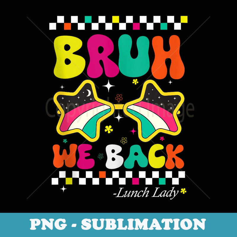 Bruh We Back Lunch Lady Last Day Of School Back To School - Exclusive PNG Sublimation Download