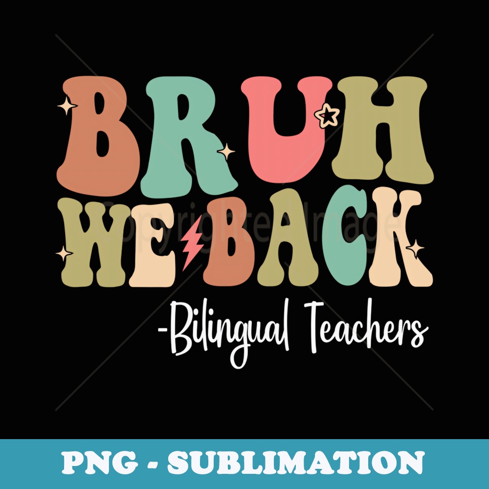Bruh We Back Bilingual Teachers Happy First Day Of School - Trendy Sublimation Digital Download