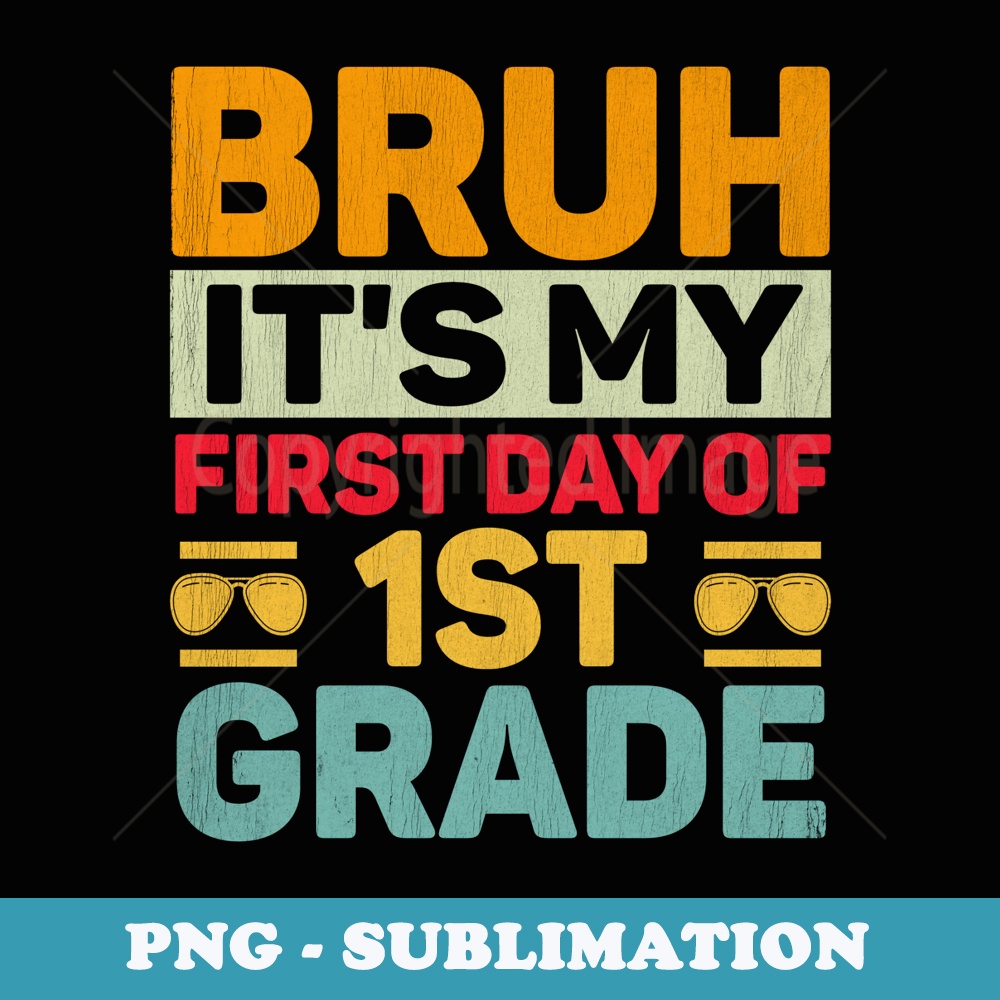 Bruh Its My First Day Of 1st Grade Teacher Back to School - Signature Sublimation PNG File