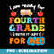 Im Ready For 4th Grade But Is It Ready For Me - Professional Sublimation Digital Download