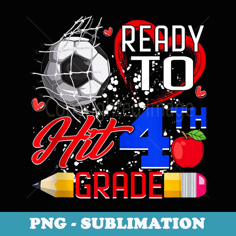 Ready To Hit 4th Grade Back To School Soccer Lovers Fans Boy - Modern Sublimation PNG File