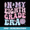 In My Eighth Grade Era Back To School 8th Grade Teacher - Exclusive Sublimation Digital File