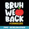Bruh We Back School Counselors Back To School Counselor - Artistic Sublimation Digital File