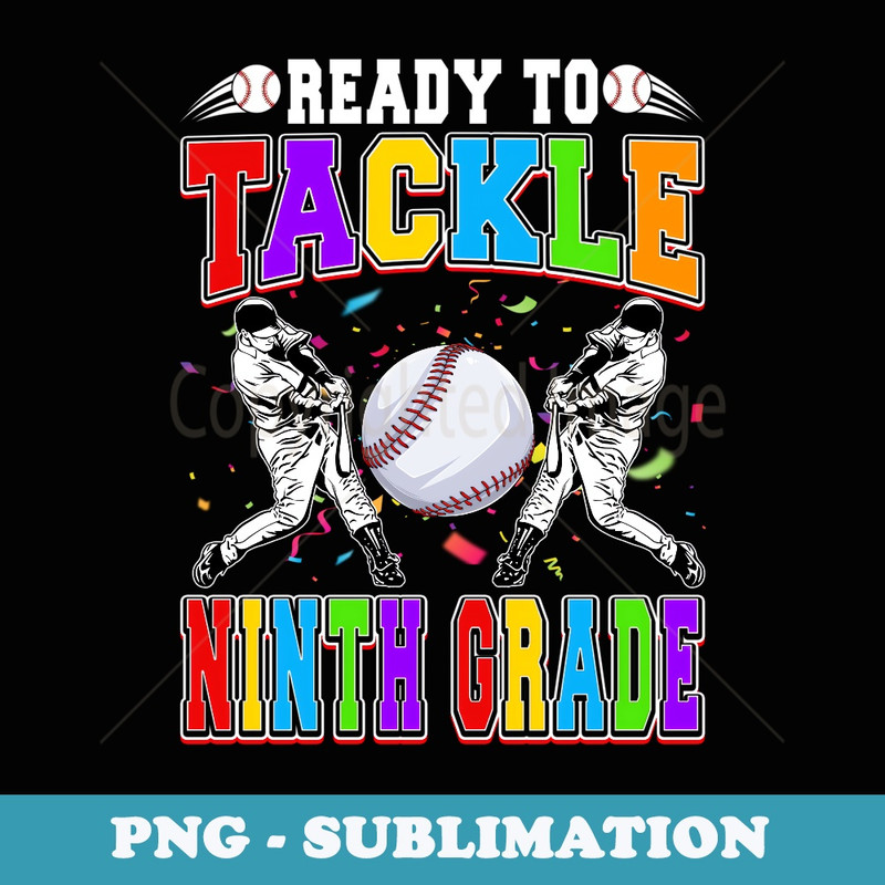 Ready To Tackle Ninth Grade Back To School Baseball Lovers - Stylish Sublimation Digital Download