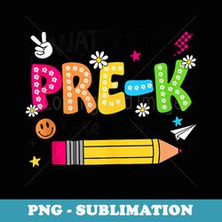 watch out pre-k here i come pre-k back to school - signature sublimation png file