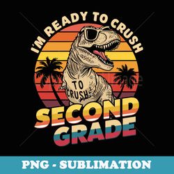 cool rex im ready to crush second grade back to school - aesthetic sublimation digital file